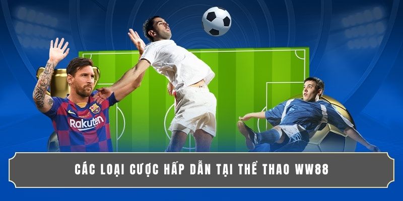 Các loại cược hấp dẫn tại thể thao WW88
