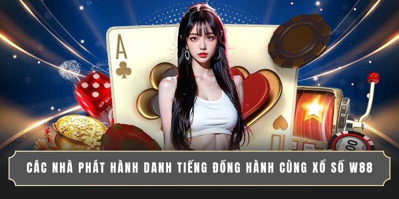 Các nhà phát hành danh tiếng đồng hành cùng xổ số W88