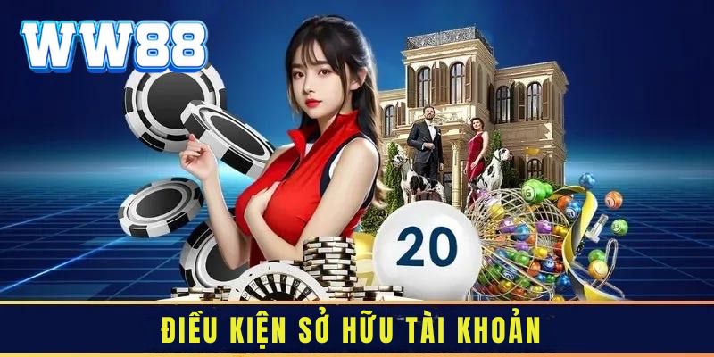 Điều kiện để sở hữu tài khoản chơi game WW88