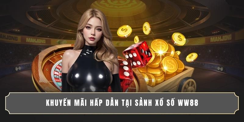 Khuyến mãi hấp dẫn tại sảnh xổ số WW88