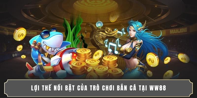 Lợi thế nổi bật của trò chơi bắn cá tại WW88
