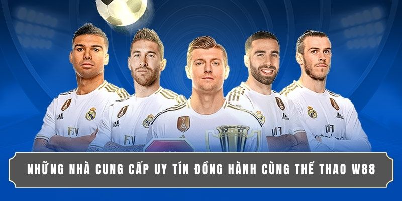 Những nhà cung cấp uy tín đồng hành cùng thể thao W88